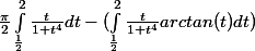\frac{\pi}{2} \int_\frac{1}{2}^{2} \frac{t}{1+t^4} dt - ( \int_\frac{1}{2}^{2} \frac{t}{1+t^4} arctan(t) dt)